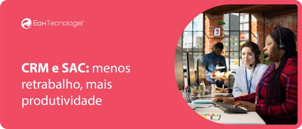 crm-e-sac-como-integrar tudo-em-um-só-lugar