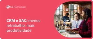 crm-e-sac-como-integrar tudo-em-um-só-lugar