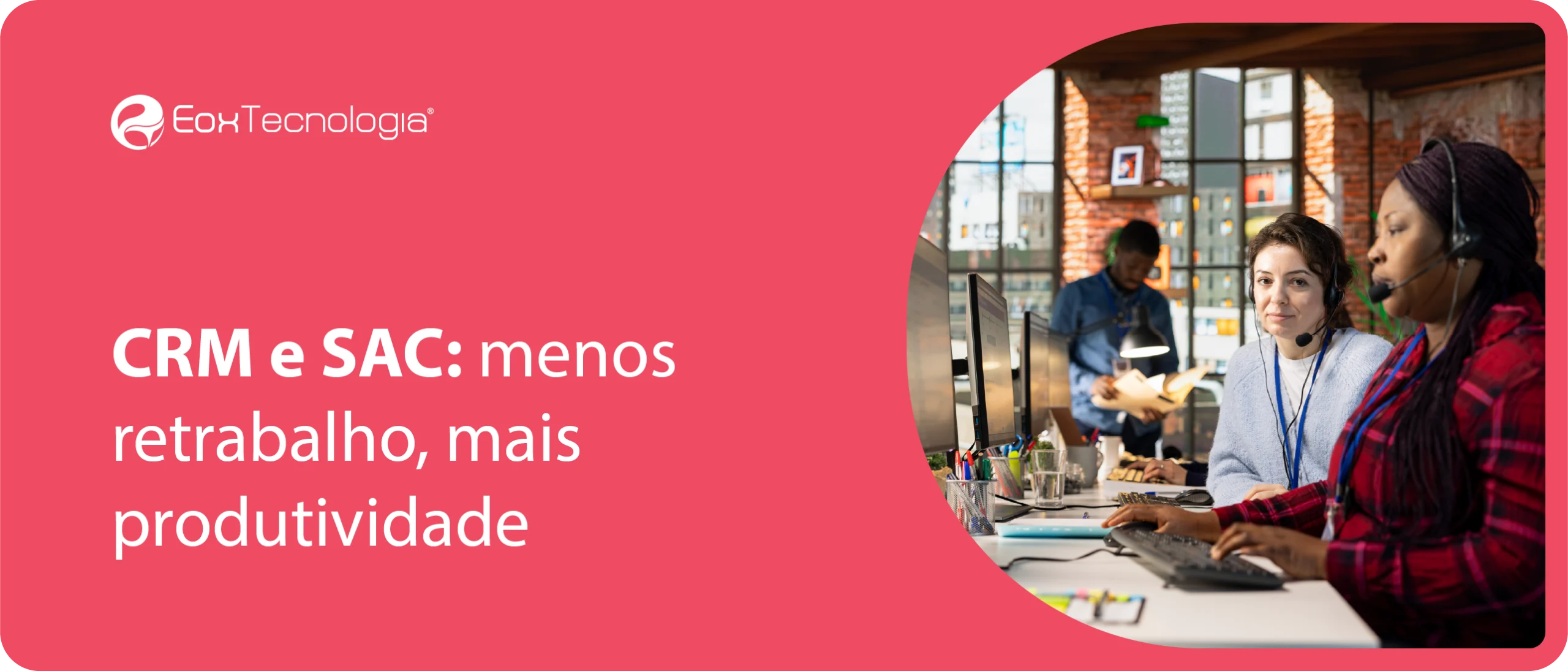 crm-e-sac-como-integrar tudo-em-um-só-lugar